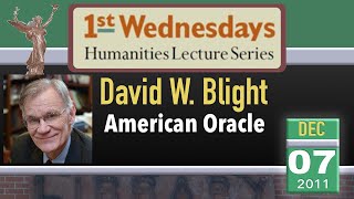 1st Weds Lecture: David Blight - American Oracle: The Civil War in the Civil Rights Era 12/7/11