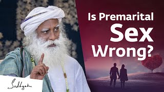 Is Premarital Sex Wrong? | Sadhguru