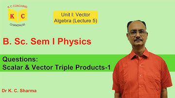 Questions: Scalar Triple Products-1 | Vector Algebra | B.Sc. Sem 1 Physics | By Dr. K. C. Sharma