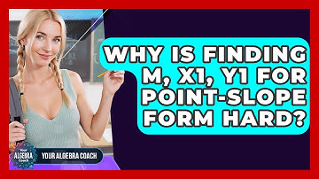 Why Is Finding M, X1, Y1 For Point-Slope Form Hard? - Your Algebra Coach