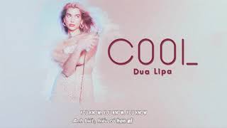 [Vietsub + Engsub] Dua Lipa - 'Cool' | Lyrics Video