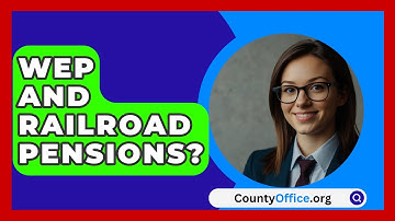 WEP And Railroad Pensions? - CountyOffice.org