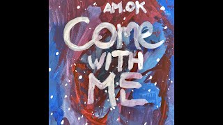 Am.ok - Come With Me (Original song)