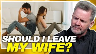 Should I Leave My Wife If I Regret My Marriage?