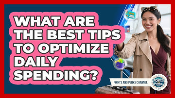 What Are The Best Tips To Optimize Daily Spending? - Points and Perks Channel