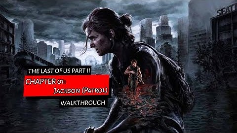 The Last Of Us Part II Chapter 01: Jackson (Patrol) Walkthrough Nieru TV
