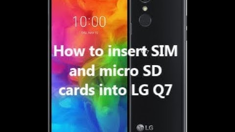 How to insert SIM and micro SD cards into LG Q7