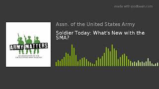 Soldier Today: What’s New with the SMA