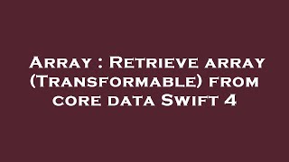 Array : Retrieve array (Transformable) from core data Swift 4
