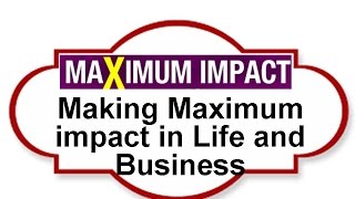 Making Maximum impact in Life and Business - How to Make Maximum Impact Book