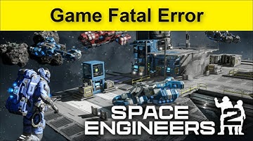 Space Engineers 2 Game Fatal Error