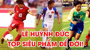 Lê Huỳnh Đức | Top bàn thắng kinh điển của tiền đạo hay nhất lịch sử bóng đá Việt Nam | NEXT SPORTS
