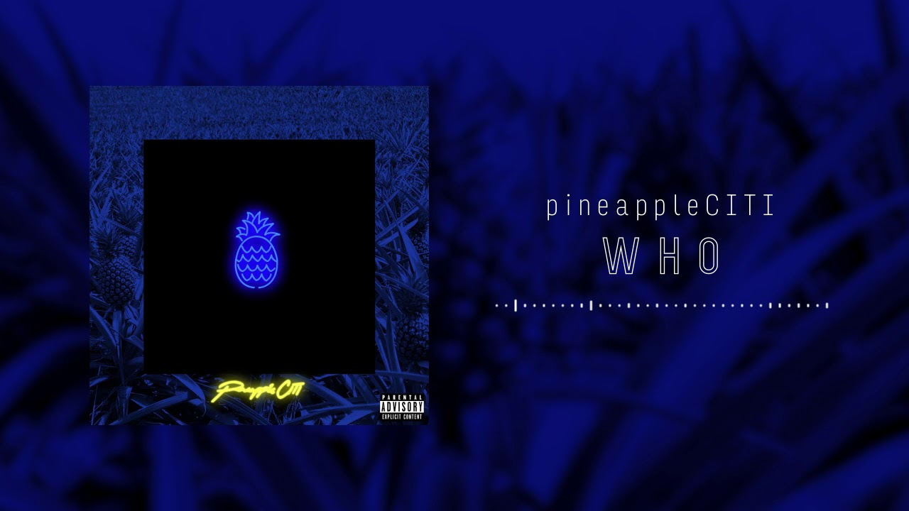 Guarda pineappleCITI - Who (Audio) su YouTube Guarda pineappleCITI - Who (Audio) su YouTube