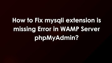 How to Fix mysqli extension is missing Error in WAMP Server phpMyAdmin?