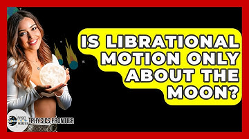 Is Librational Motion Only About The Moon? - Physics Frontier