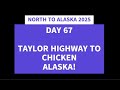 NORTH TO ALASKA 2025 DAY 67 TAYLOR HIGHWAY TO CHICKEN ALASKA
