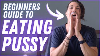 Beginners Guide To EATING PUSSY Like a PRO