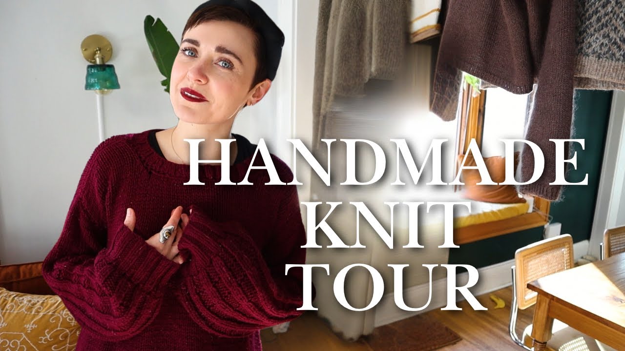 A TOUR OF ALL MY HANDMADE KNITS + tips from a lifelong knitter