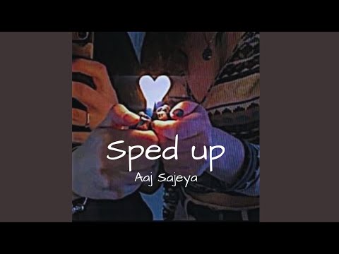 Aaj Sajeya - Sped Up (by Goldie Sohel)