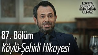 Köylü-Şehirli hikayesi - Eşkıya Dünyaya Hükümdar Olmaz 87. Bölüm