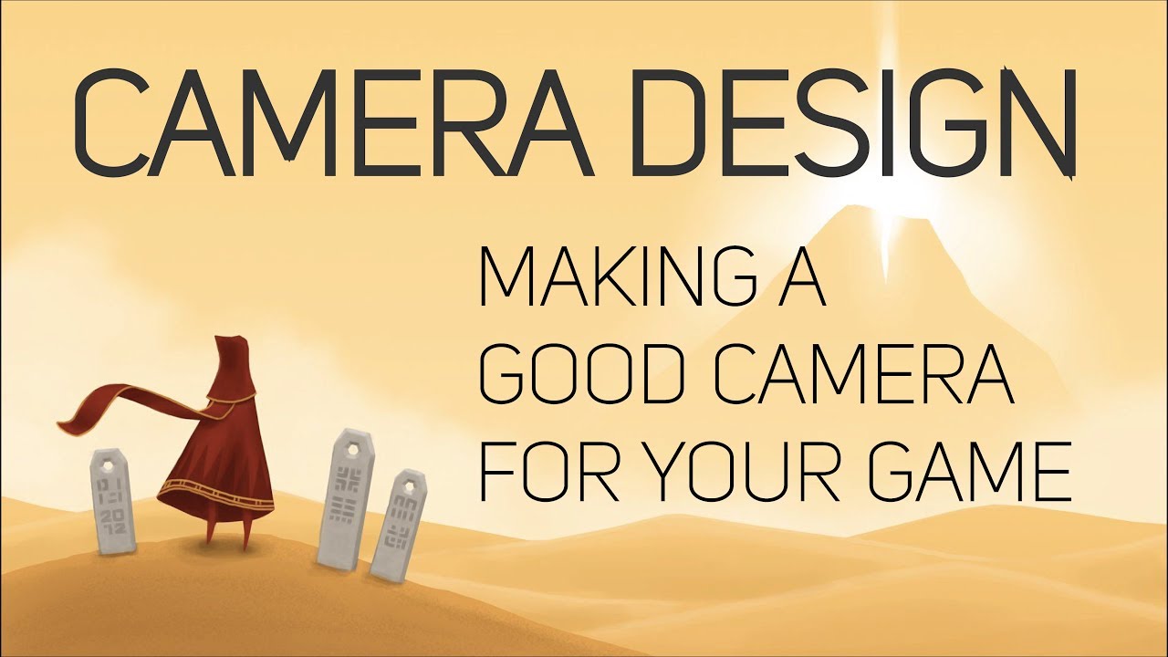 Video Game Camera Design: Creating a Better Camera for Your Game