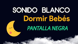 Sonido Blanco para Dormir Bebés 🌙 Pantalla Oscura 🌙 Música para Dormir Bebés con Pantalla Negra