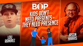 Kids Don't Need Presents - They Need Presence ft. Lou Ramirez