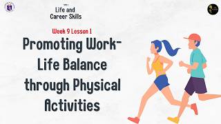 Promoting Work-Life Balance through Physical Activities | LCS | T2 W9 S1 Promoting Work-Life Balance through Physical Activities | LCS | T2 W9 S1