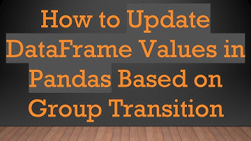 How to Update DataFrame Values in Pandas Based on Group Transition