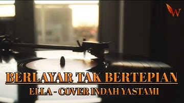 BERLAYAR TAK BERTEPIAN - ELLA - COVER INDAH YASTAMI