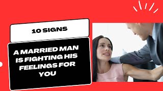 Signs a married man is fighting his feelings for you