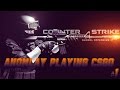 ANOMALY PLAYING CSGO GAME #1
