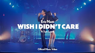 Eric Nam 에릭남 -  Wish I Didn't Care (ft. Lyn Lapid) [Official Music Video]