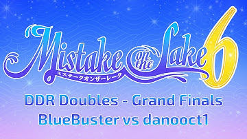 Mistake on the Lake 6: DDR Doubles - Grand Finals (BlueBuster vs. danooct1)