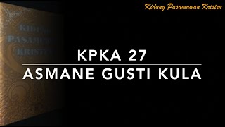 KPKA 27 Asmane Gusti Kula - Kidung Pasamuwan Kristen Anyar
