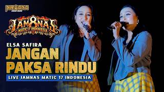 JANGAN PAKSA RINDU (BEDA) - Elsa Safira OM NIRWANA COMEBACK | LIVE JAMNAS MATIC 17 INDONESIA