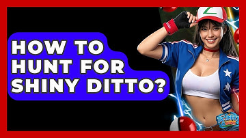 How To Hunt For Shiny Ditto? - The Trainers Guide