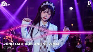 Nonstop TikTok 2025 🎼 Vùng Cao Đón Anh Về Remix TikTok - Em Đây Là Gái Bản Remix TikTok Triệu View