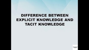 Difference between Explicit Knowledge and Tacit Knowledge || Explicit Knowledge vs Tacit Knowledge