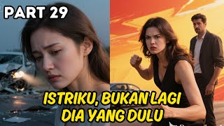 Part 29 Istriku Bukan Lagi Dia Yang Dulu