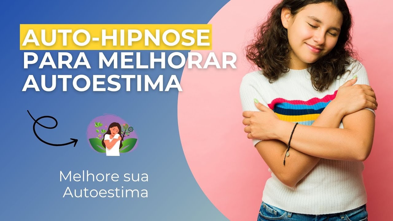 Auto-Hipnose Guiada para Aumentar sua Autoestima  Reprograme sua Mente Com Auto-Hipnose