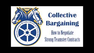 Collective Bargaining: How to Negotiate Strong Teamster Contracts [2018]