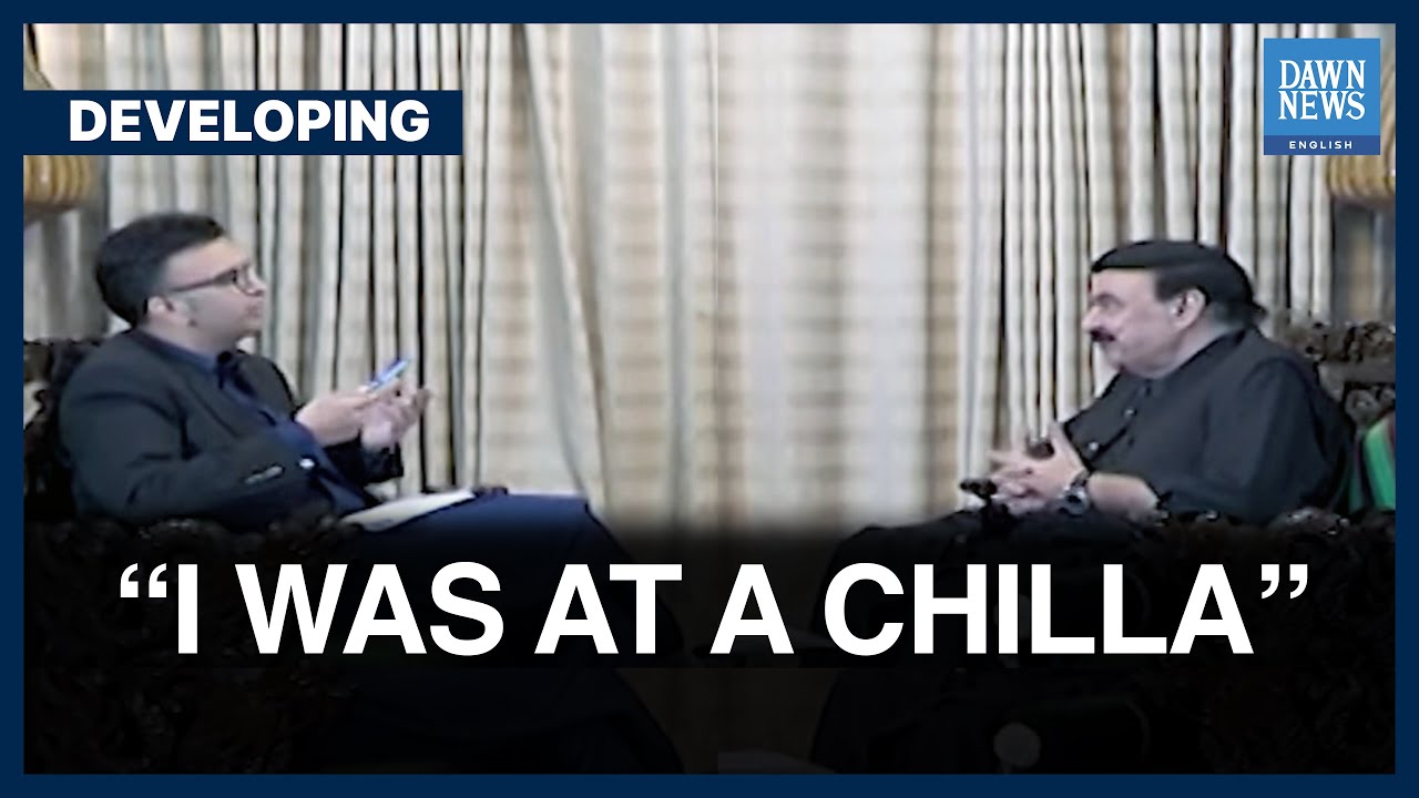 I Was At A Chilla, says Sheikh Rasheed | Developing | Dawn News English ...