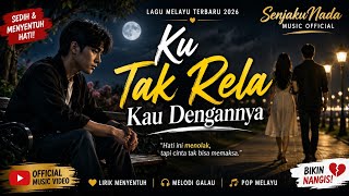 KU TAK RELA KAU DENGANNYA 💔 | Lagu Melayu Terbaru 2026 Paling Sedih | Bikin Nangis & Menyentuh Hati