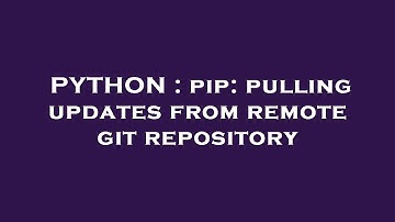 PYTHON : pip: pulling updates from remote git repository