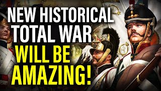 WHY THE NEXT HISTORICAL WILL BE THE BEST EVER MADE - Total War Speculation