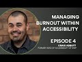 Dealing with burnout in a head of accessibility role  episode 4