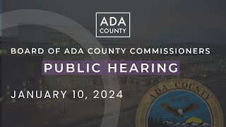 Board of Ada County Commissioners – Public Hearing  – January 10, 2024 Board Of Ada County Commissioners Public Hearing April 10 2024