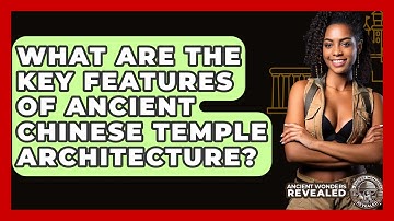 What Are The Key Features Of Ancient Chinese Temple Architecture? - Ancient Wonders Revealed