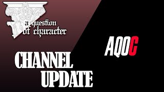 A QUESTION OF CHARACTER PRESENTS - CHANNEL UPDATE